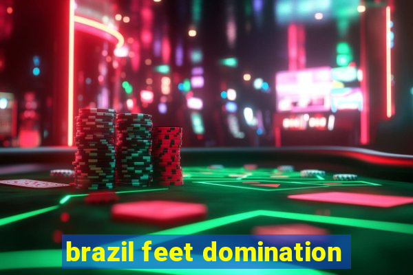 brazil feet domination